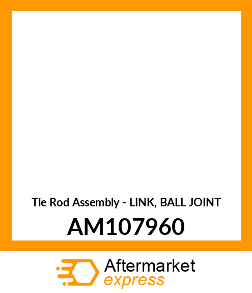Tie Rod Assembly - LINK, BALL JOINT AM107960