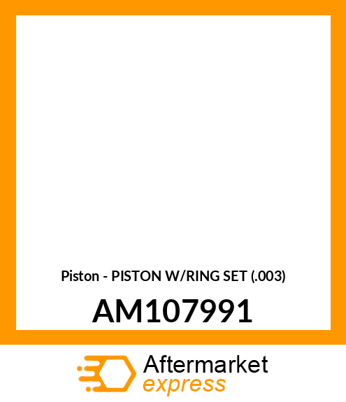 Piston - PISTON W/RING SET (.003) AM107991