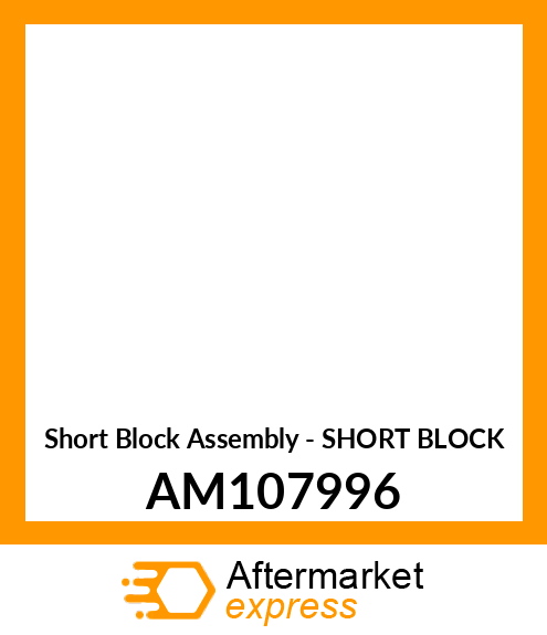 Short Block Assembly - SHORT BLOCK AM107996