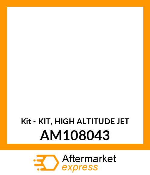 Kit - KIT, HIGH ALTITUDE JET AM108043