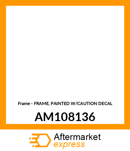 Frame - FRAME, PAINTED W/CAUTION DECAL AM108136