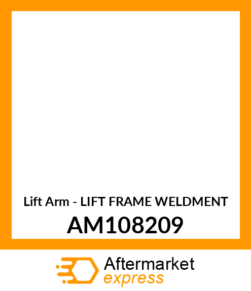 Lift Arm - LIFT FRAME WELDMENT AM108209