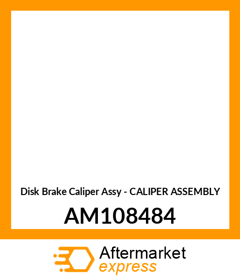 Disk Brake Caliper Assy - CALIPER ASSEMBLY AM108484