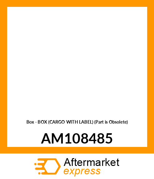 Box - BOX (CARGO WITH LABEL) (Part is Obsolete) AM108485