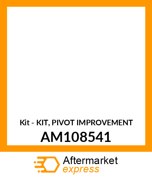Kit - KIT, PIVOT IMPROVEMENT AM108541