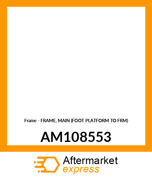 Frame - FRAME, MAIN (FOOT PLATFORM TO FRM) AM108553