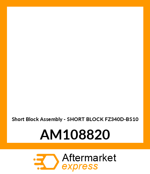 Short Block Assembly - SHORT BLOCK FZ340D-BS10 AM108820