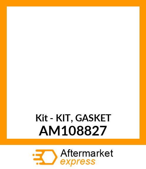 Kit - KIT, GASKET AM108827