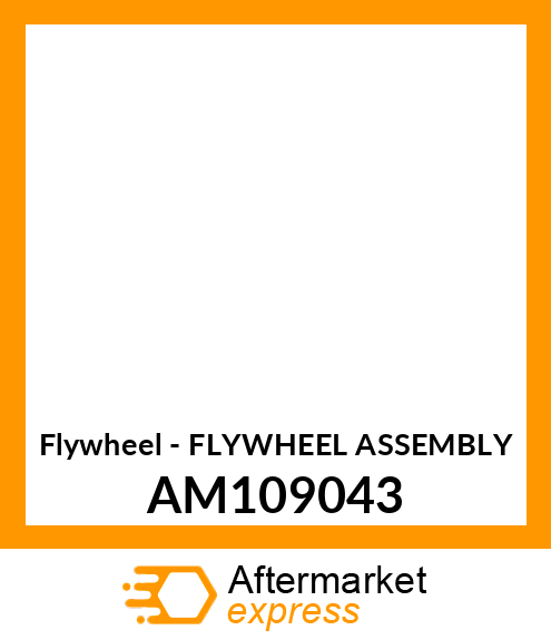 Flywheel - FLYWHEEL ASSEMBLY AM109043