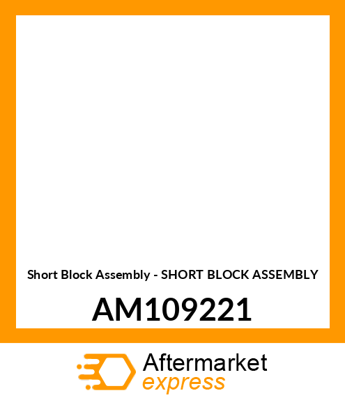 Short Block Assembly - SHORT BLOCK ASSEMBLY AM109221