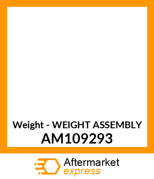Weight - WEIGHT ASSEMBLY AM109293