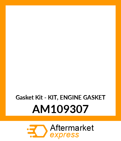 Gasket Kit - KIT, ENGINE GASKET AM109307