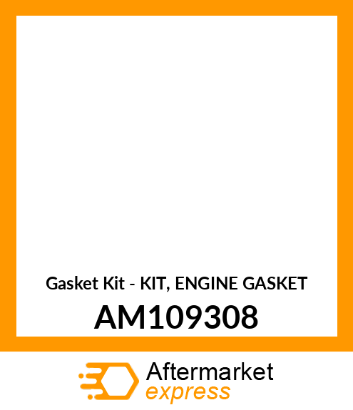 Gasket Kit - KIT, ENGINE GASKET AM109308