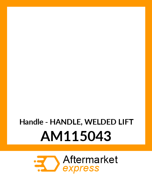 Handle - HANDLE, WELDED LIFT AM115043