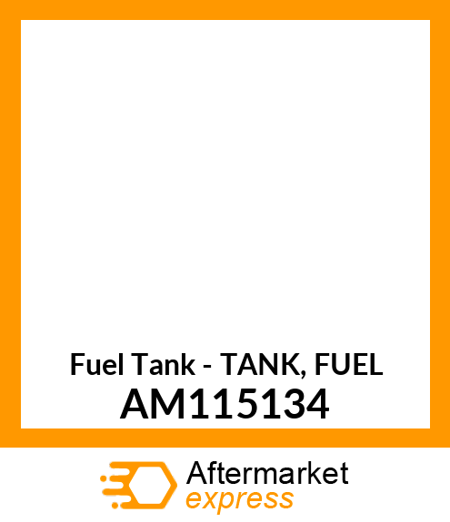 Fuel Tank - TANK, FUEL AM115134