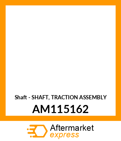 Shaft - SHAFT, TRACTION ASSEMBLY AM115162