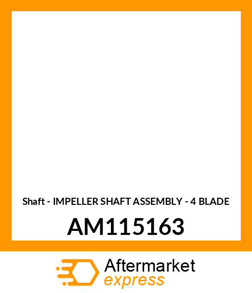 Shaft - IMPELLER SHAFT ASSEMBLY - 4 BLADE AM115163