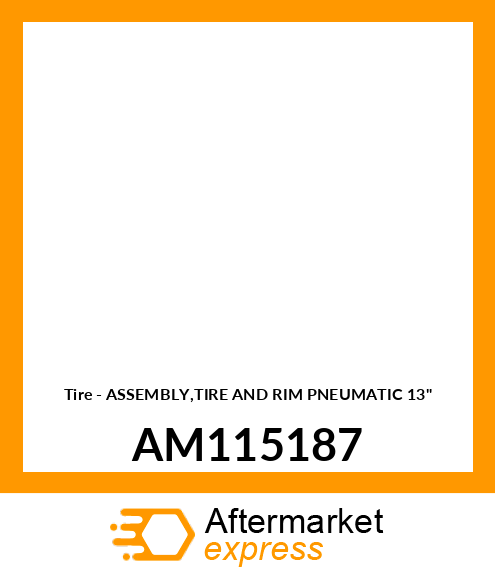 Tire - ASSEMBLY,TIRE AND RIM PNEUMATIC 13" AM115187