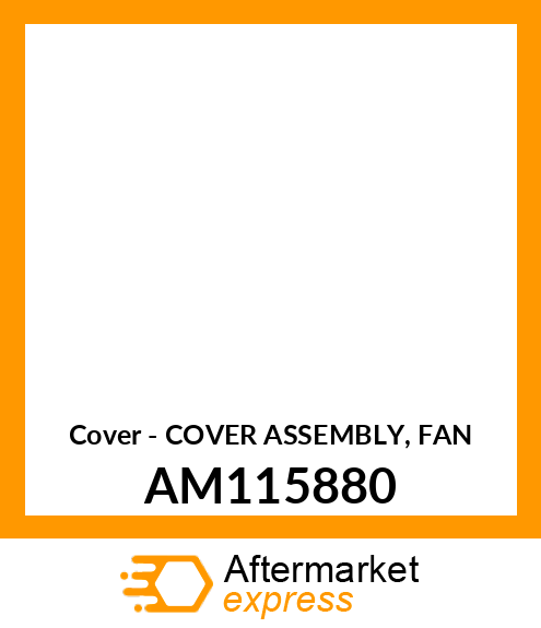 Cover - COVER ASSEMBLY, FAN AM115880