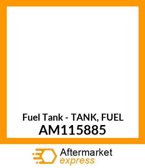 Fuel Tank - TANK, FUEL AM115885