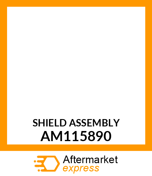 Shield - SHIELD ASSEMBLY, W/LABEL AM115890