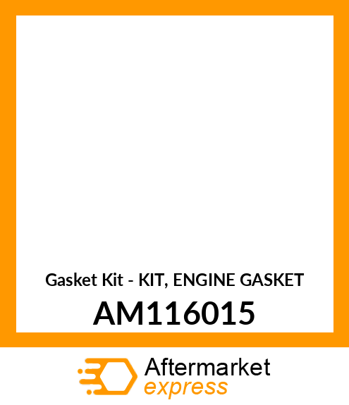 Gasket Kit - KIT, ENGINE GASKET AM116015