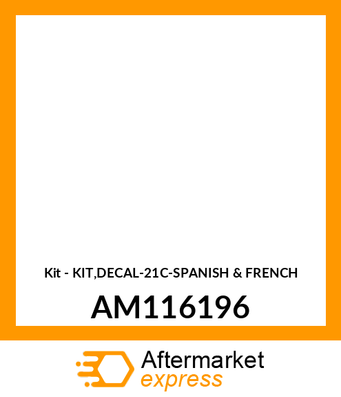 Kit - KIT,DECAL-21C-SPANISH & FRENCH AM116196