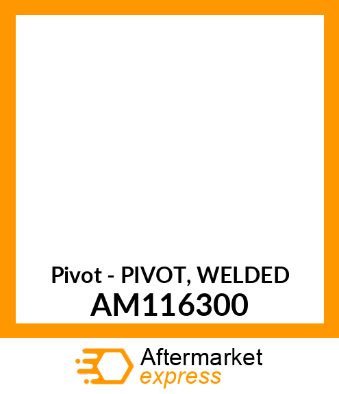 Pivot - PIVOT, WELDED AM116300