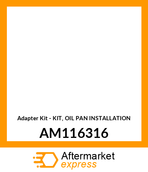 Adapter Kit - KIT, OIL PAN INSTALLATION AM116316