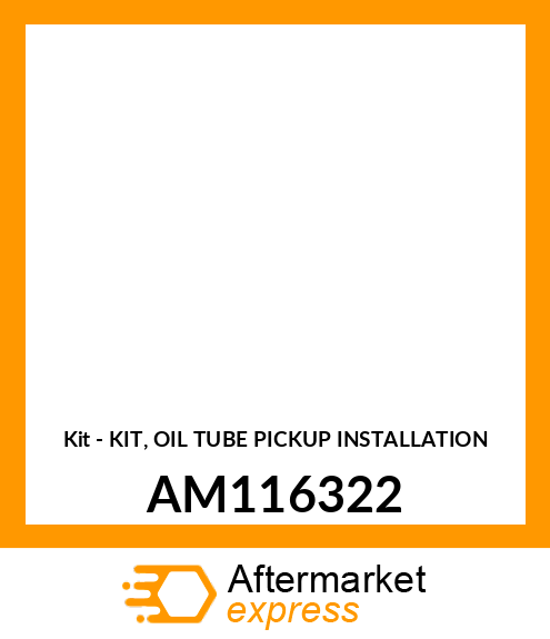Kit - KIT, OIL TUBE PICKUP INSTALLATION AM116322