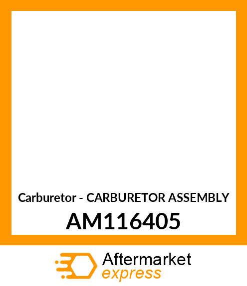 Carburetor - CARBURETOR ASSEMBLY AM116405