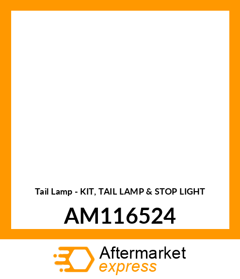 Tail Lamp - KIT, TAIL LAMP & STOP LIGHT AM116524