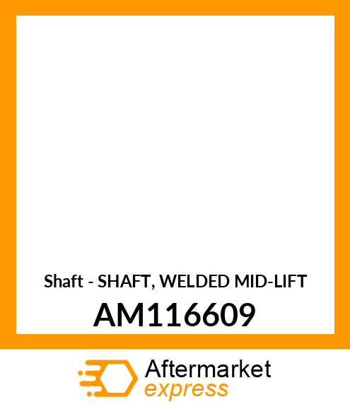 Shaft - SHAFT, WELDED MID-LIFT AM116609