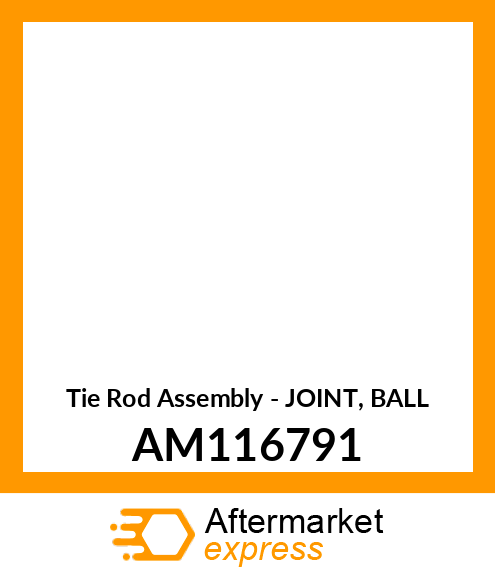 Tie Rod Assembly - JOINT, BALL AM116791