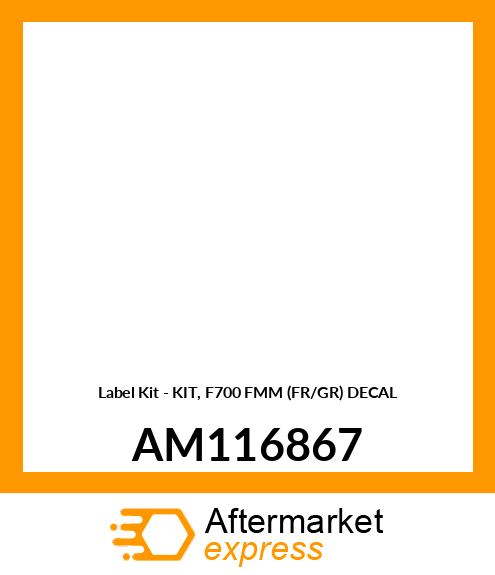 Label Kit - KIT, F700 FMM (FR/GR) DECAL AM116867