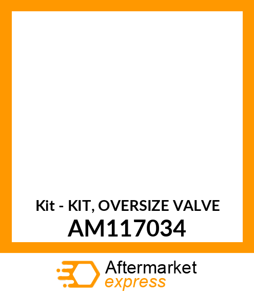 Kit - KIT, OVERSIZE VALVE AM117034