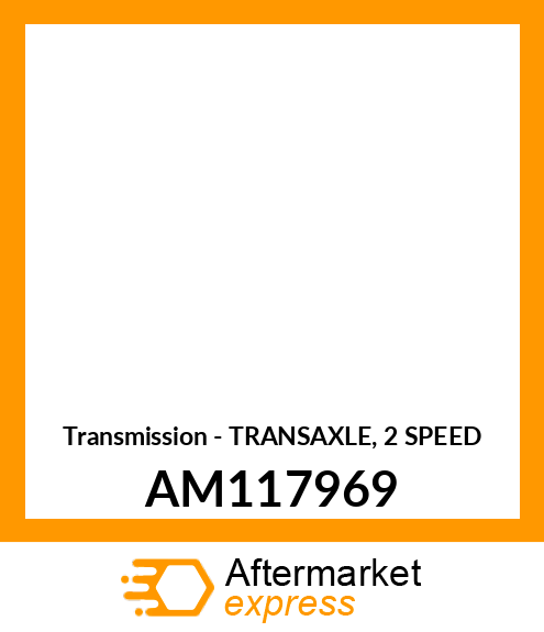 Transmission - TRANSAXLE, 2 SPEED AM117969