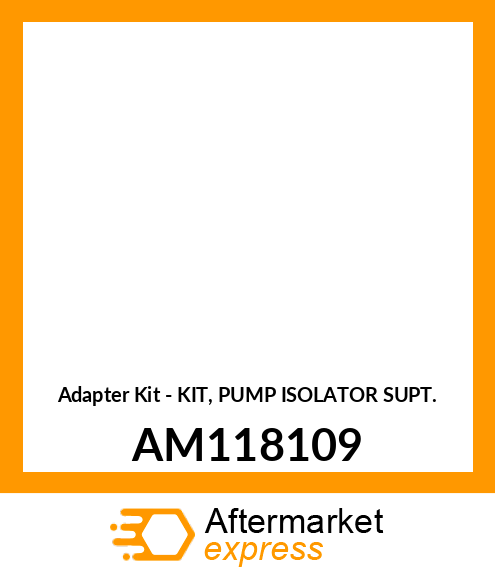 Adapter Kit - KIT, PUMP ISOLATOR SUPT. AM118109