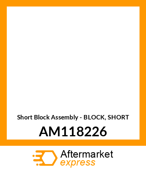 Short Block Assembly - BLOCK, SHORT AM118226