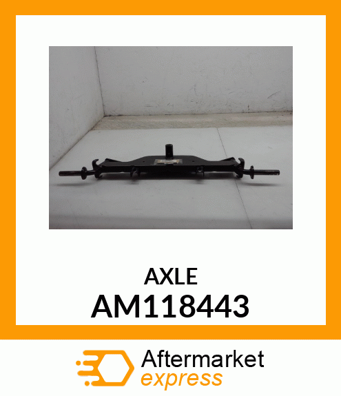 AXLE, WELDED FRONT ASSY AM118443