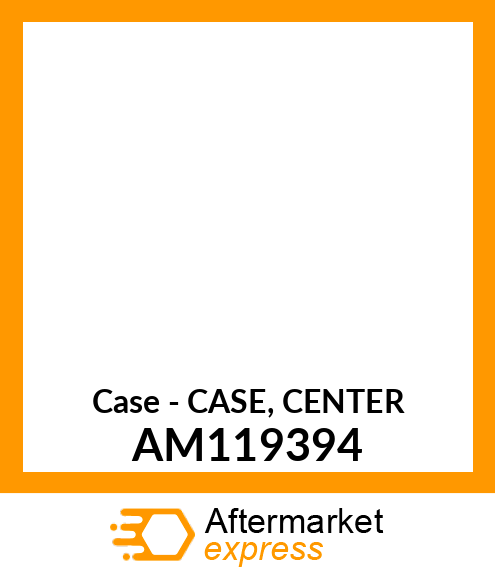 Case - CASE, CENTER AM119394