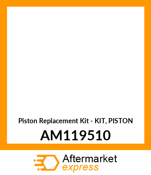 Piston Replacement Kit - KIT, PISTON AM119510