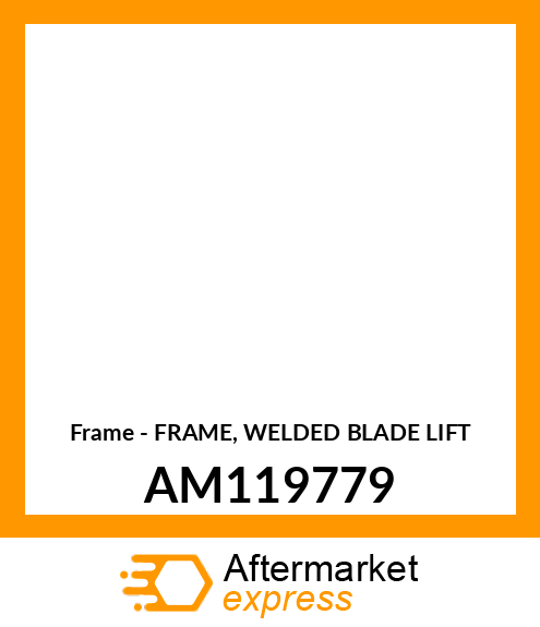 Frame - FRAME, WELDED BLADE LIFT AM119779