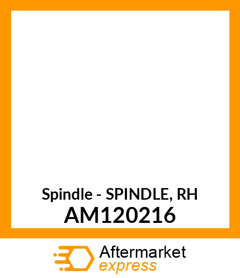 Spindle - SPINDLE, RH AM120216