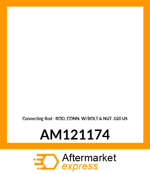 Connecting Rod - ROD, CONN. W/BOLT & NUT .020 US AM121174