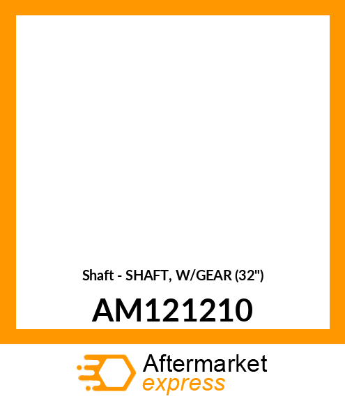 Shaft - SHAFT, W/GEAR (32") AM121210