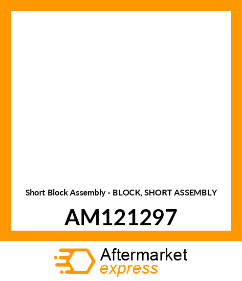 Short Block Assembly - BLOCK, SHORT ASSEMBLY AM121297