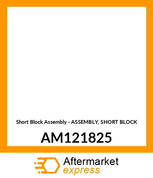 Short Block Assembly - ASSEMBLY, SHORT BLOCK AM121825