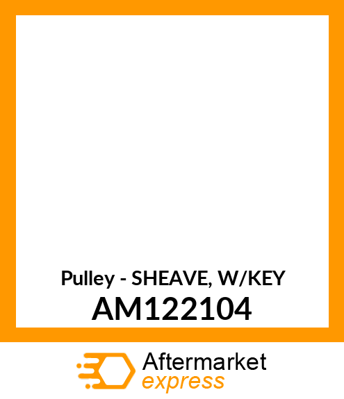 Pulley - SHEAVE, W/KEY AM122104