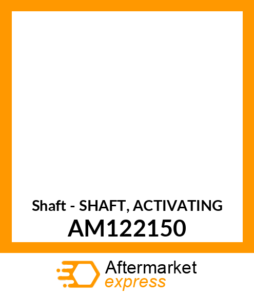 Shaft - SHAFT, ACTIVATING AM122150